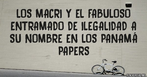 Placas Rojas - LOS MACRI y el fabuloso entramado de ilegalidad a su nombre en los PANAMÁ PAPERS 