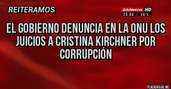 Placas Rojas - El Gobierno denuncia en la ONU los juicios a Cristina kirchner por corrupción
