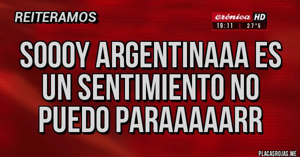 Placas Rojas - SOOOY ARGENTINAAA ES UN SENTIMIENTO NO PUEDO PARAAAAARR