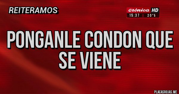 Placas Rojas - Ponganle condon que se viene