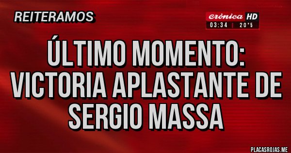 Placas Rojas - Último momento: victoria aplastante de Sergio Massa