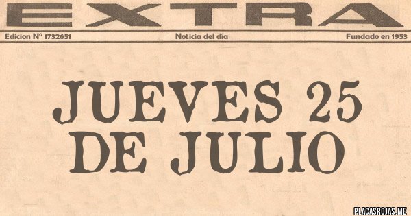 Placas Rojas - JUEVES 25 DE JULIO