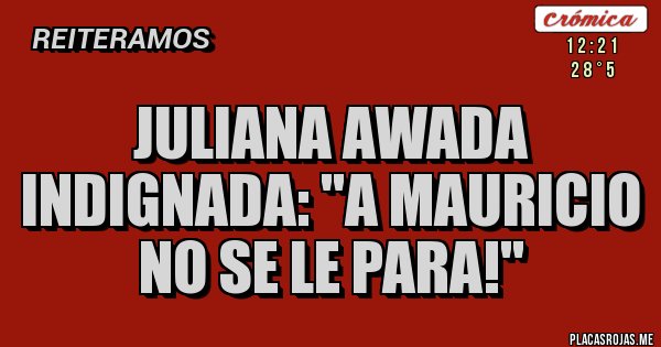 Placas Rojas - Juliana Awada indignada: ''a Mauricio no se le PARA!''