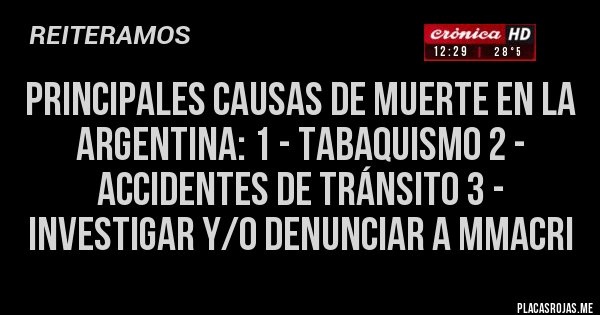 Placas Rojas - PRINCIPALES CAUSAS DE MUERTE EN LA ARGENTINA: 1 - TABAQUISMO 2 - ACCIDENTES DE TRÁNSITO 3 - INVESTIGAR Y/O DENUNCIAR A MMACRI