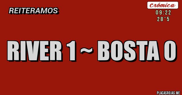 Placas Rojas - RIver 1 ~ Bosta 0 Placas Rojas - RIver 1 ~ Bosta 0