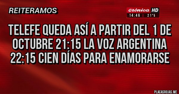 Placas Rojas - Telefe queda así a partir del 1 de octubre 21:15 la voz Argentina 22:15 cien días para enamorarse