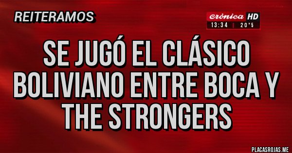 Placas Rojas - Se jugó el clásico Boliviano entre boca y the strongers