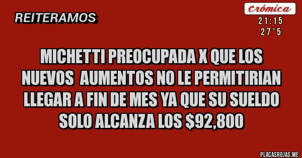 Placas Rojas - MICHETTI PREOCUPADA X QUE LOS NUEVOS  AUMENTOS NO LE PERMITIRIAN LLEGAR A FIN DE MES YA QUE SU SUELDO SOLO ALCANZA LOS $92,800