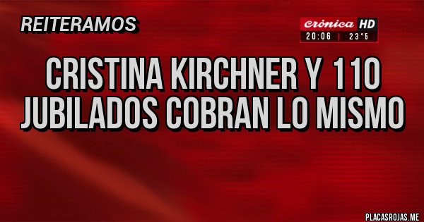 Placas Rojas - Cristina Kirchner y 110 jubilados cobran lo mismo
