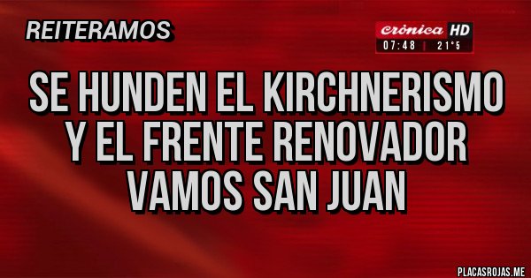 Placas Rojas - Se hunden el kirchnerismo y el frente Renovador 
Vamos San Juan 