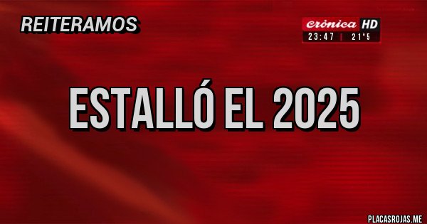 Placas Rojas - estalló el 2025