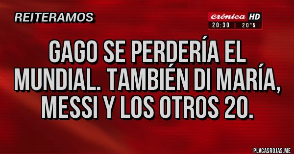 Placas Rojas - Gago se perdería el Mundial. También Di María, Messi y los otros 20.