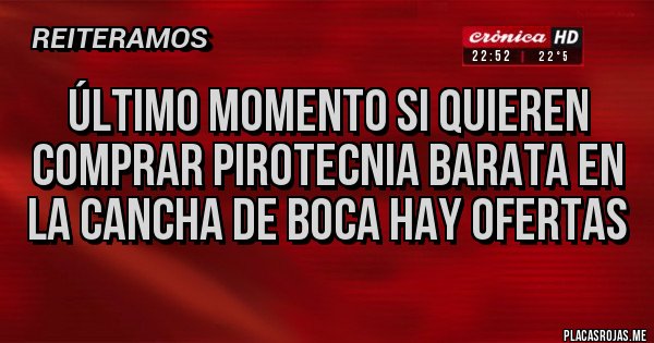 Placas Rojas - Último momento si quieren comprar pirotecnia barata en la cancha de boca hay ofertas Placas Rojas - Último momento si quieren comprar pirotecnia barata en la cancha de boca hay ofertas