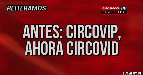 Placas Rojas - Antes: Circovip, ahora Circovid