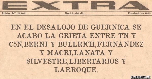 Placas Rojas - EN EL DESALOJO DE GUERNICA SE ACABO LA GRIETA ENTRE TN Y C5N,BERNI Y BULLRICH,FERNANDEZ Y MACRI,LANATA Y SILVESTRE,LIBERTARIOS Y LARROQUE.