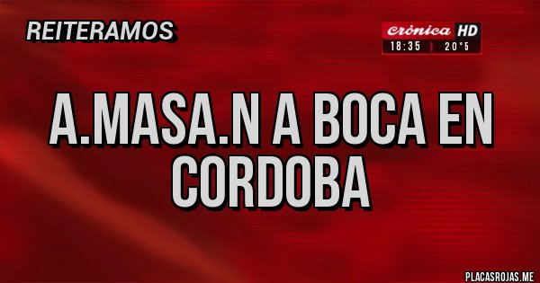 Placas Rojas - A.MASA.N A BOCA EN CORDOBA Placas Rojas - A.MASA.N A BOCA EN CORDOBA