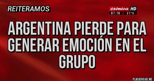 Placas Rojas - Argentina pierde para generar emoción en el grupo Placas Rojas - Argentina pierde para generar emoción en el grupo