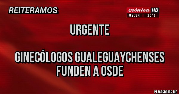 Placas Rojas - URGENTE

Ginecólogos Gualeguaychenses funden a Osde
