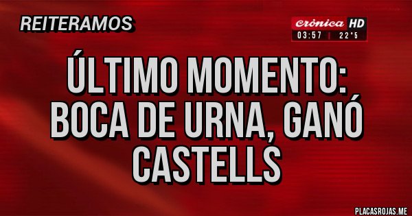 Placas Rojas - Último momento:
Boca de urna, ganó Castells Placas Rojas - Último momento:
Boca de urna, ganó Castells