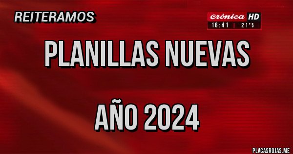 Placas Rojas - PLANILLAS NUEVAS
AÑO 2024 Placas Rojas - PLANILLAS NUEVAS
AÑO 2024