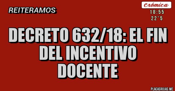 Placas Rojas - Decreto 632/18: el fin del incentivo docente