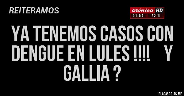 Placas Rojas - YA TENEMOS CASOS CON DENGUE EN LULES !!!!    Y GALLIA ?