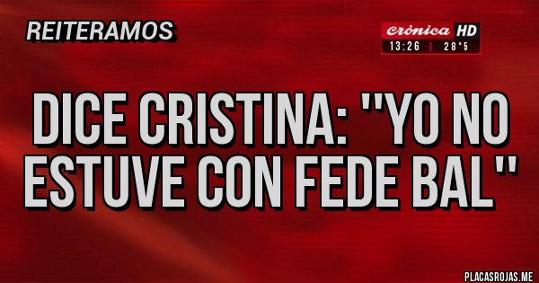 Placas Rojas - Dice Cristina: ''Yo no estuve con Fede Bal''