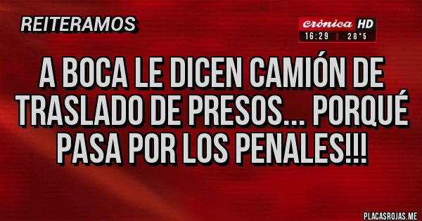 Placas Rojas - A Boca Le Dicen Camión De Traslado De Presos... Porqué Pasa Por Los Penales!!! 