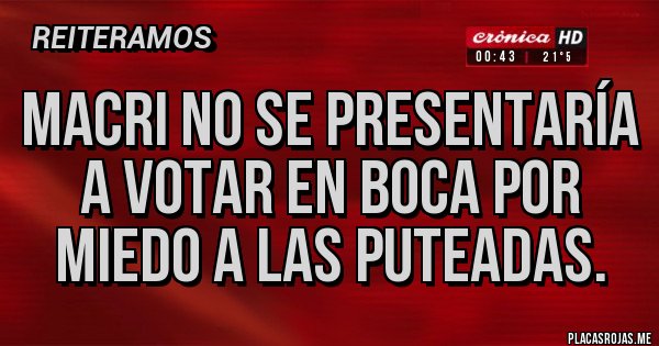 Placas Rojas - Macri no se presentaría a votar en boca por miedo a las puteadas.