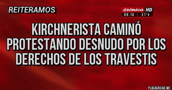 Placas Rojas - Kirchnerista caminó protestando desnudo por los derechos de los travestis 