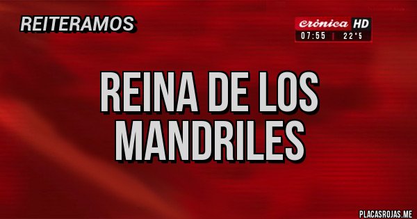 Placas Rojas - Reina de los mandriles