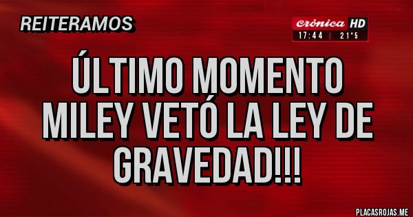 Placas Rojas - Último momento
Miley vetó la ley de gravedad!!!