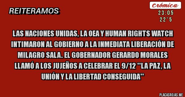 Placas Rojas -  Las Naciones Unidas, la OEA y Human Rights Watch intimaron al gobierno a la inmediata liberación de Milagro Sala. El gobernador Gerardo Morales llamó a los jujeños a celebrar el 9/12 ''la paz, la unión y la libertad conseguida''  