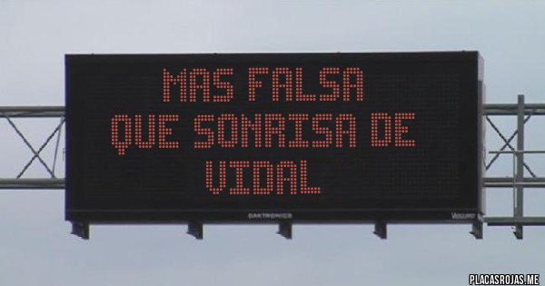 Placas Rojas - MAS FALSA 
QUE SONRISA DE
VIDAL