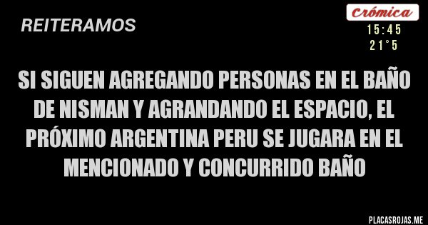 Placas Rojas - si siguen agregando personas en el baño de nisman y agrandando el espacio, el próximo argentina peru se jugara en el mencionado y concurrido baño