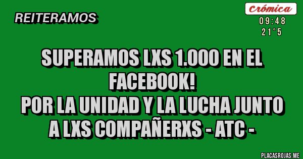 Placas Rojas - SUPERAMOS LXS 1.000 EN EL FACEBOOK!
  Por la Unidad y la Lucha junto a lxs compañerxs - ATC -