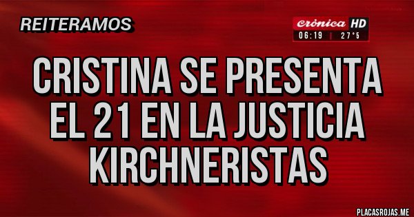 Placas Rojas - cristina se presenta el 21 en la justicia kirchneristas
