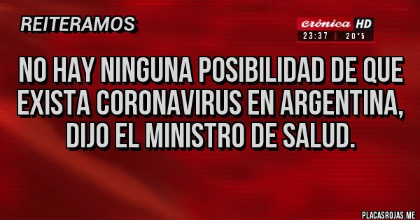 Placas Rojas - NO HAY NINGUNA POSIBILIDAD DE QUE EXISTA CORONAVIRUS EN ARGENTINA, DIJO EL MINISTRO DE SALUD.