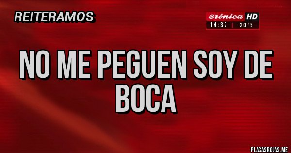Placas Rojas - No me peguen soy de boca