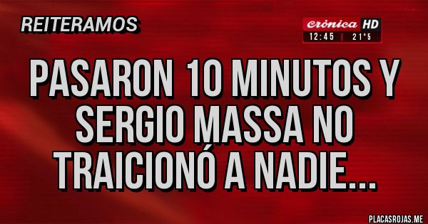 Placas Rojas - Pasaron 10 minutos y Sergio Massa no traicionó a nadie...