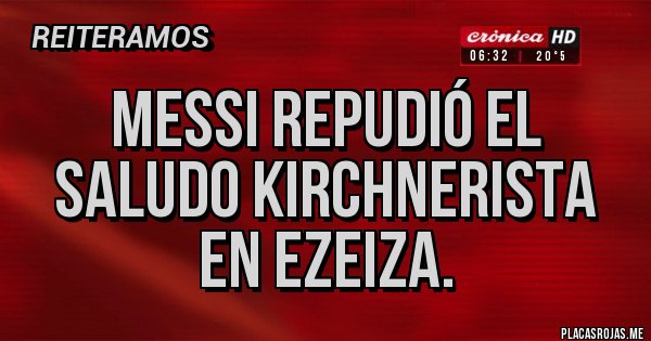 Placas Rojas - Messi repudió el saludo kirchnerista en Ezeiza.