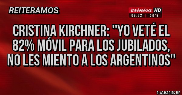 Placas Rojas - Cristina Kirchner: ''Yo veté el 82% móvil para los jubilados, no les miento a los argentinos''