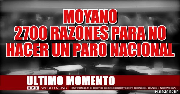 Placas Rojas - MOYANO
2700 RAZONES PARA NO HACER UN PARO NACIONAL