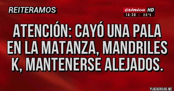 Placas Rojas - Atención: cayó una pala en la matanza, mandriles k, mantenerse alejados.