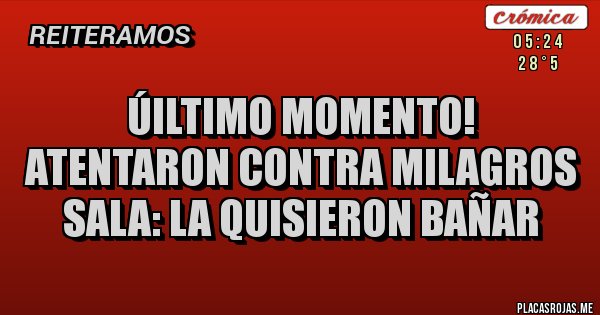 Placas Rojas - Úiltimo momento!
Atentaron contra Milagros Sala: la quisieron bañar