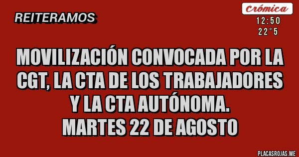 Placas Rojas - Movilización convocada por la CGT, la CTA de los Trabajadores y la CTA Autónoma.
Martes 22 de agosto