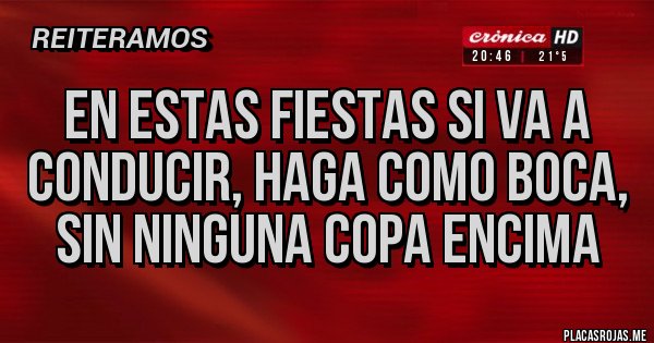 Placas Rojas - En estas Fiestas si va a conducir, haga como Boca, sin ninguna copa encima
