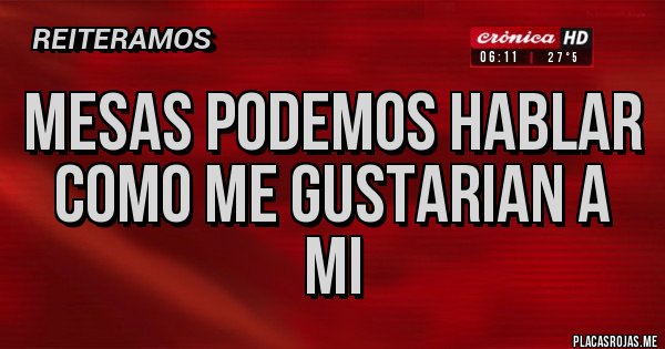Placas Rojas - mesas podemos hablar como me gustarian a mi