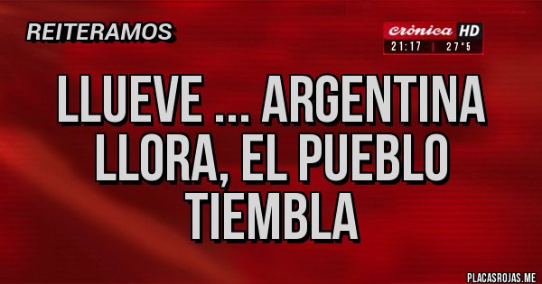 Placas Rojas - Llueve ... Argentina llora, el pueblo tiembla 
