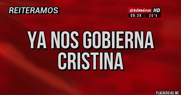 Placas Rojas - YA NOS GOBIERNA CRISTINA